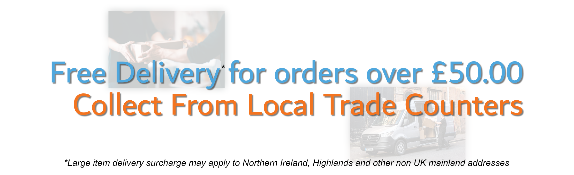 *Delivery surcharge may apply to Northern Ireland, Upper Highlands and non UK Mainland addresses*